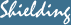 Shielding